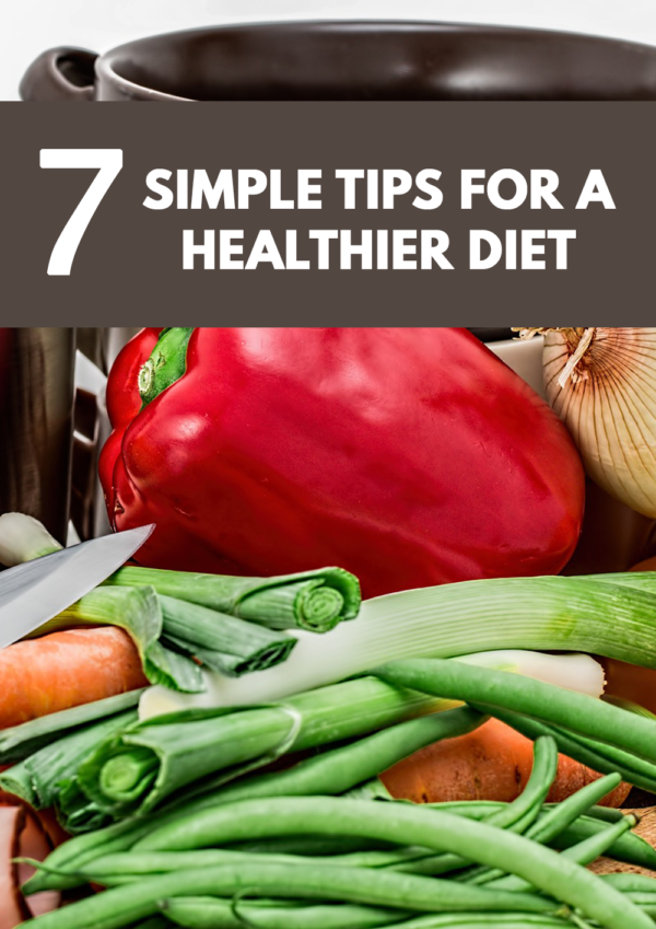 7 Simple Tips For A Healthier Diet